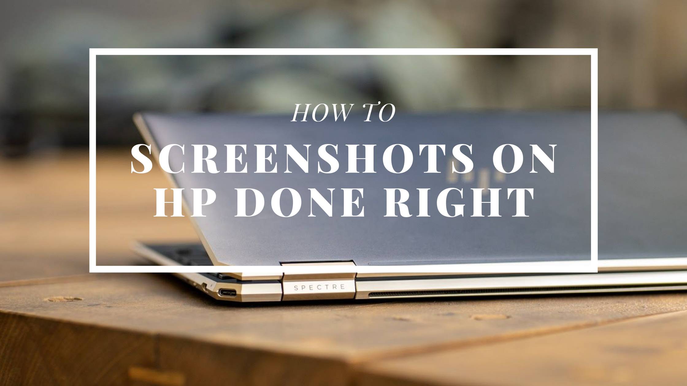 How To Take A Screenshot On An Hp Laptop Or Desktop