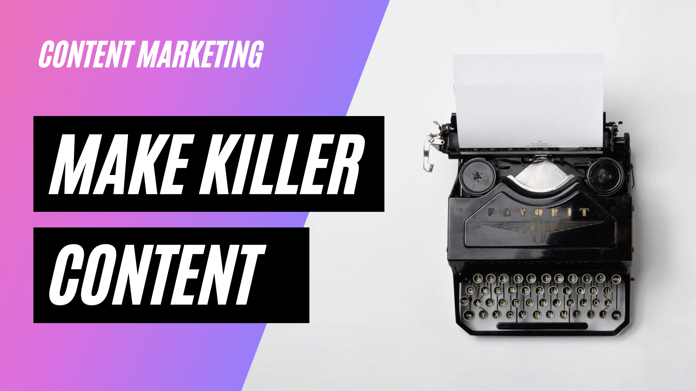 Creating Highly Effective Content - Basic Principles of Content Marketing