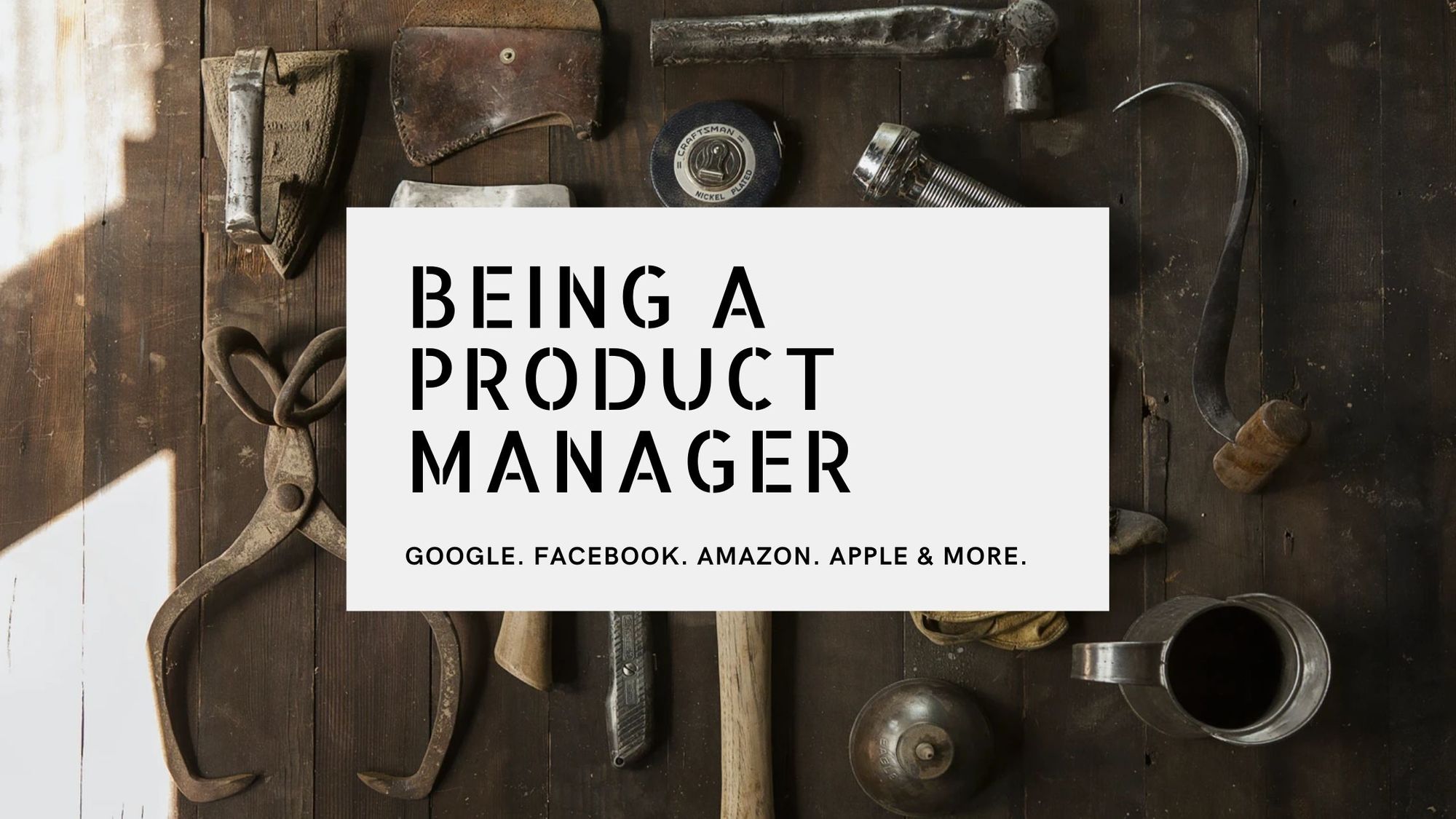 Being a product manager at Google, Facebook and Amazon