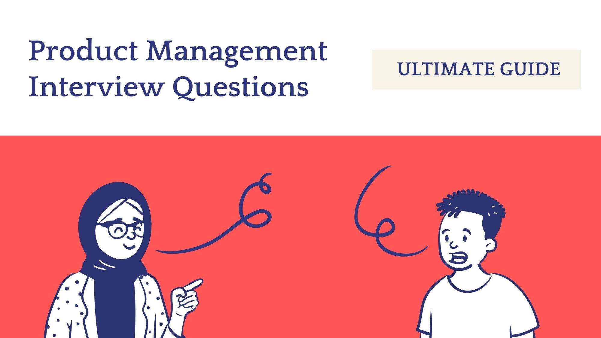The Top Product Manager Interview Questions Ultimate Guide (Including The Answers You Need To Know)