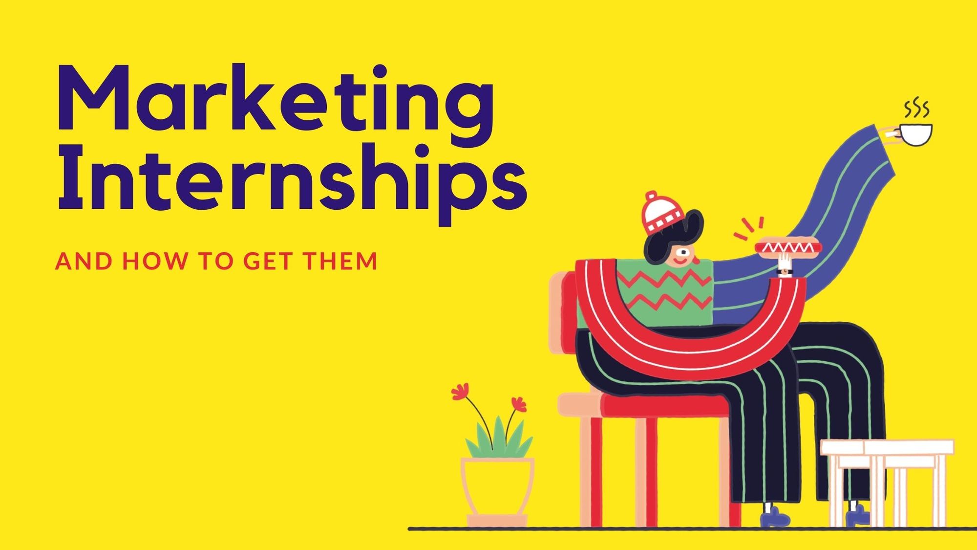 How to Get Marketing Internships; 10 Step Career Guide