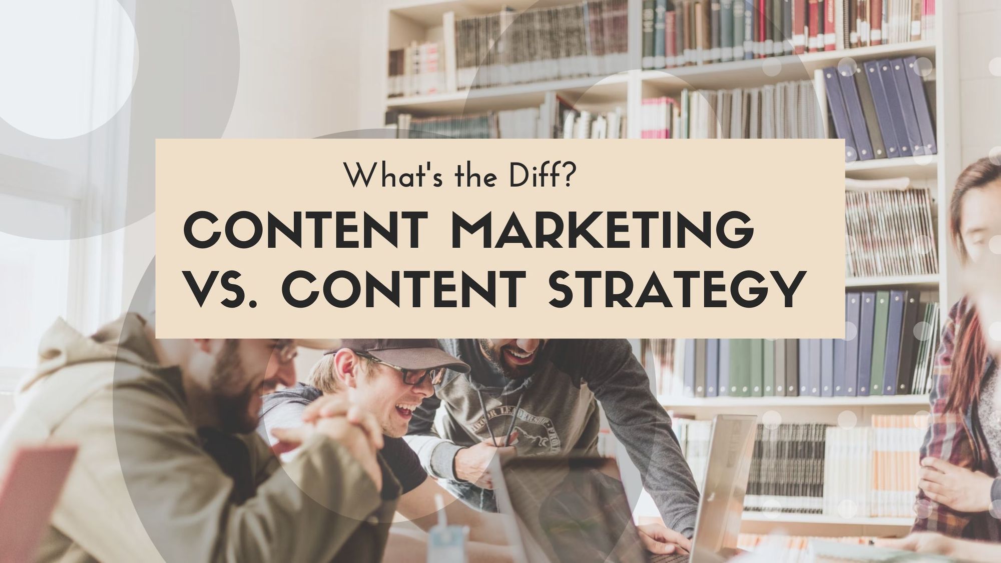 Content Marketing vs. Content Strategy: What's the Diff?