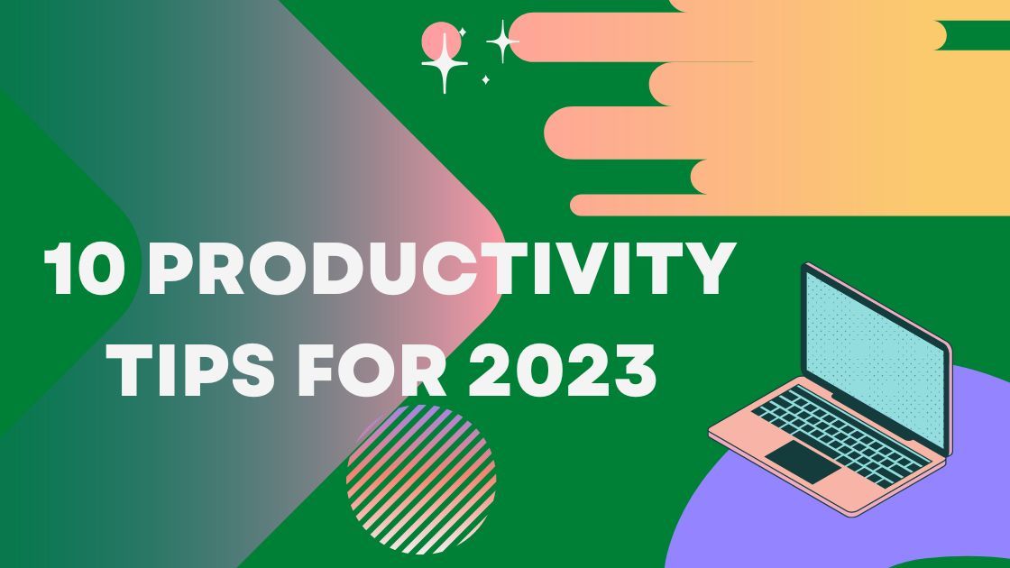 10 Productivity Tips For 2023