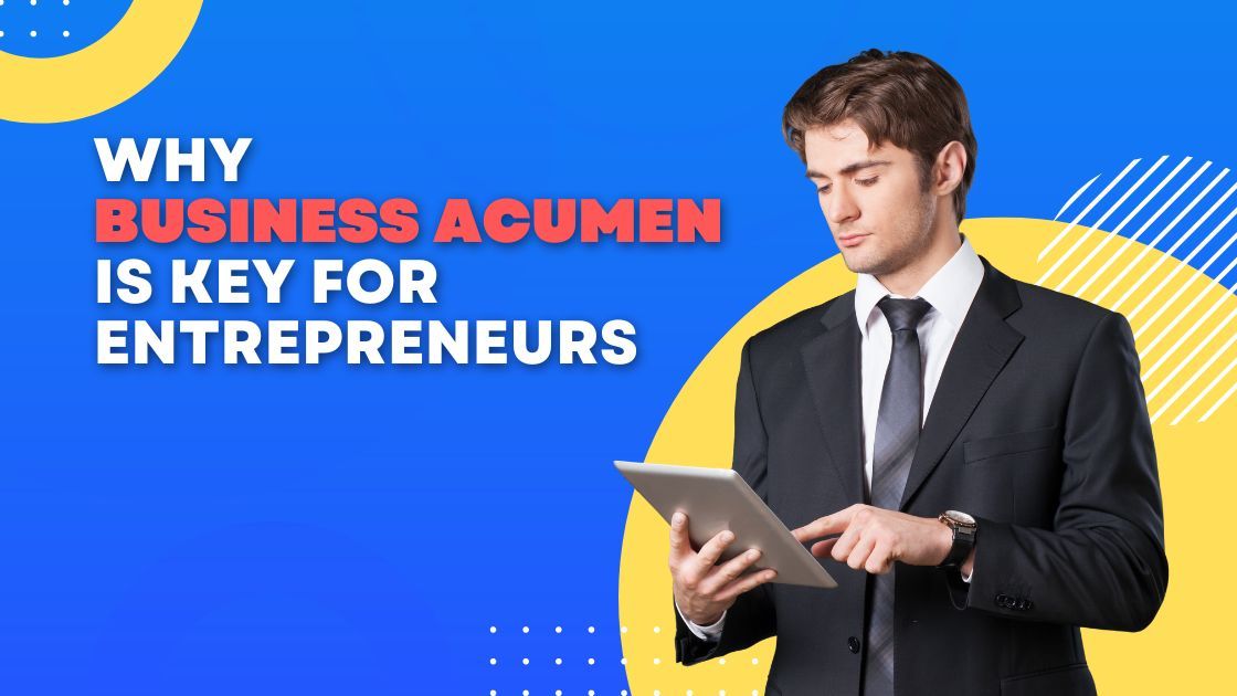 Why Business Acumen is a Key Characteristic for Entrepreneurs