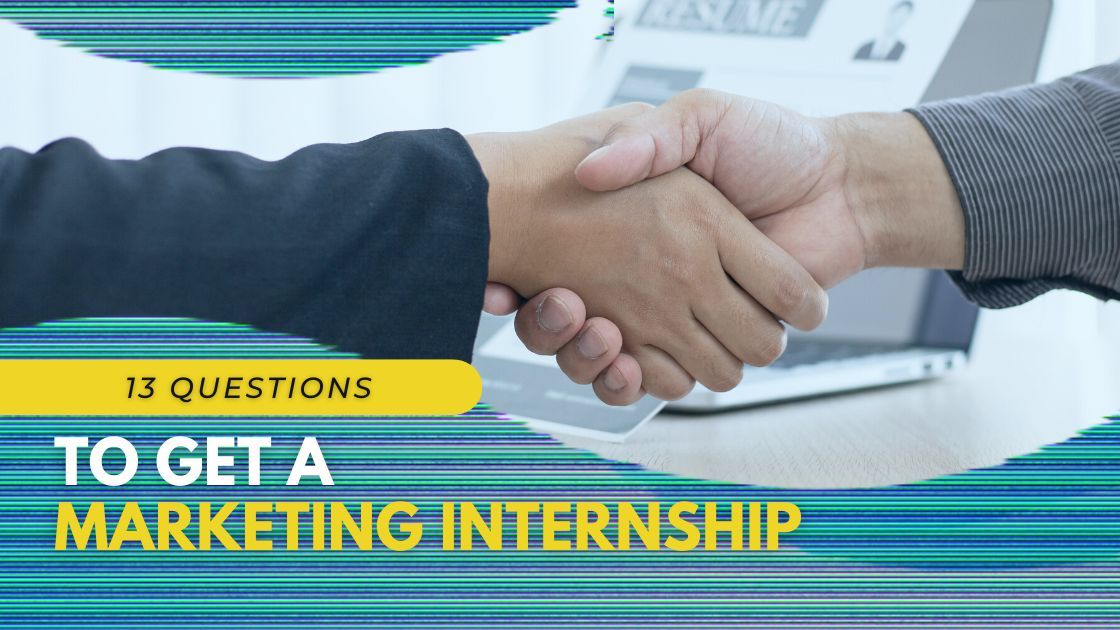 13 Questions to Answer to Get a Marketing Internship
