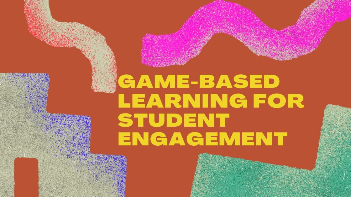 How to Use Game-Based Learning for Better Student Engagement