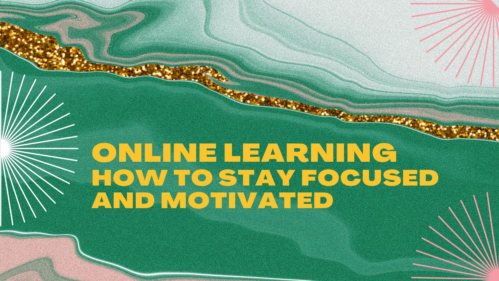 How to Stay Motivated and Focused When Learning Online