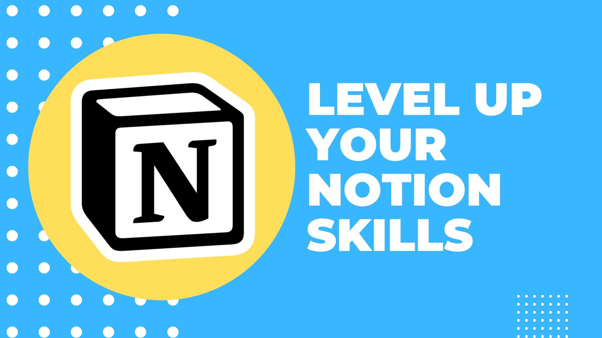 Level Up Your Notion Skills to Become the Company Hero