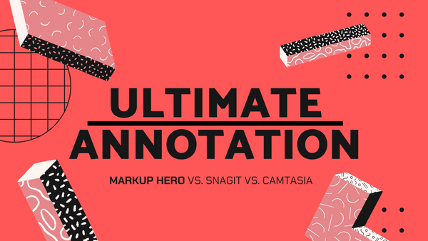 Snagit vs Camtasia vs Markup Hero