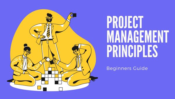 10 Key Project Management Principles for Beginners in 2021