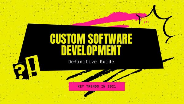9 Key Custom Software Development Trends To Watch In 2021