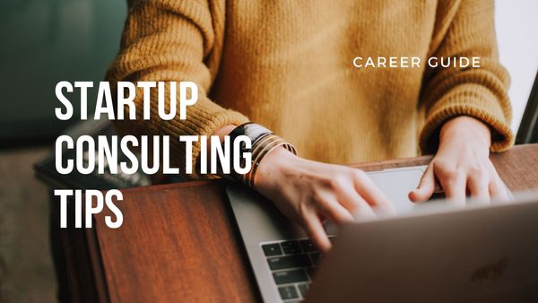 Why Startup Consulting is So Much Fun and How to Begin a Career Doing It