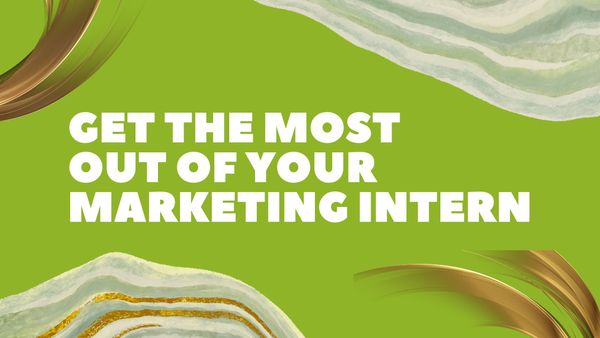 10 Ways to Get the Most Out of Marketing Interns