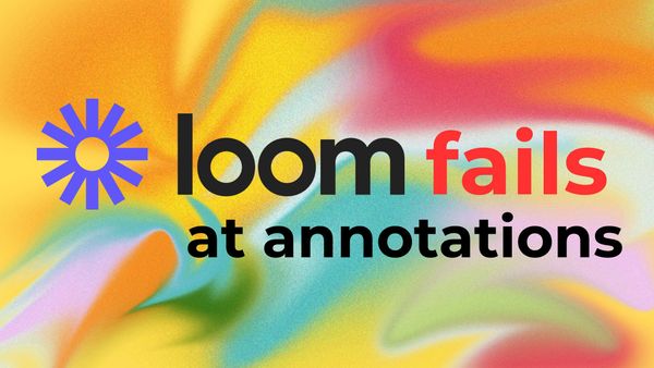 Loom is the Best for Video Capture, But Fails at Screenshots and Annotations
